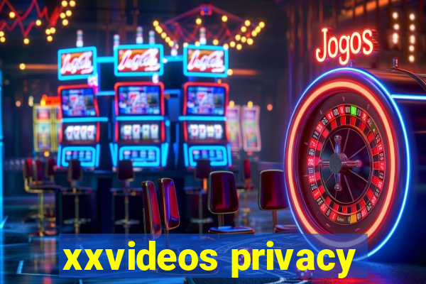 xxvideos privacy